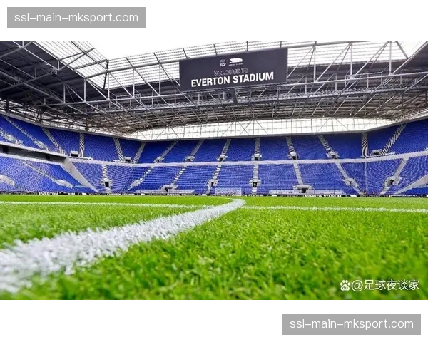 设施升级:埃弗顿新球场建设进入最后阶段,俱乐部强调新球场设计将有利于营造主场防守声势 设施升级:埃弗顿新球场建设进入最后阶段,俱乐部强调新球场设计将有利于营造主场防守声势